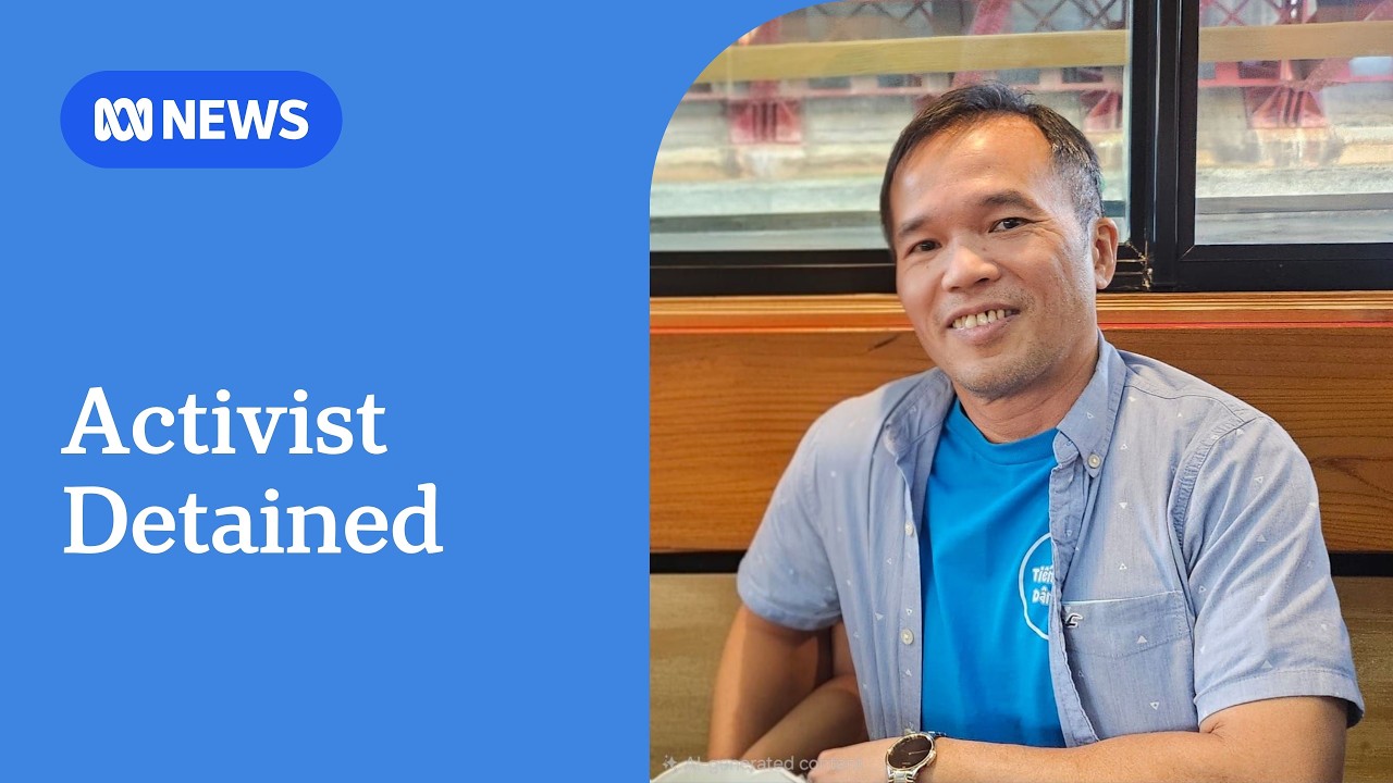 Australian activist detained in Vietnam after disappearing in Cambodia | ABC NEWS