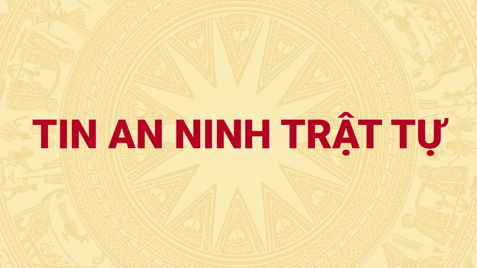 Thông báo của Cơ quan an ninh điều tra Bộ Công an về việc khởi tố bị can đối với 03 đối tượng Nguyễn Đức Thuận, Hồ Phạm Hiệp Huy, Thái Công Trường Sơn